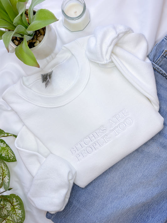 Bitches Are People Too White Crewneck – Funny Embroidered Sweatshirt, Cozy Gildan 18000 Pullover, Crewneck