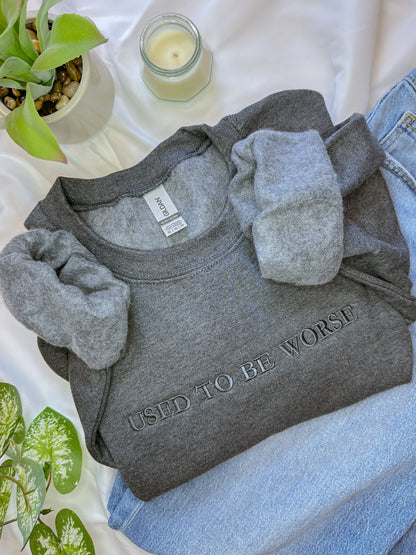 Used to be Worse Crewneck – Funny Embroidered Sweatshirt, Cozy Gildan 18000 Pullover, Crewneck
