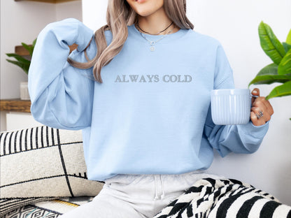 Always Cold Embroidered Crewneck | Golden Stitch Sweatshirt | Gildan 18000 | Cozy Winter Sweater | Minimalist Embroidery | Gift for Her