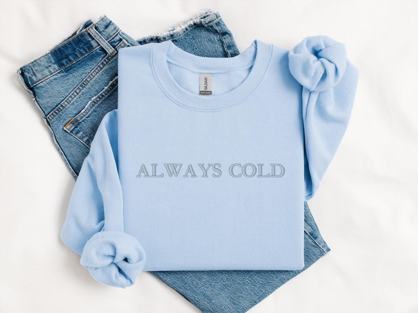 Always Cold Embroidered Crewneck | Golden Stitch Sweatshirt | Gildan 18000 | Cozy Winter Sweater | Minimalist Embroidery | Gift for Her