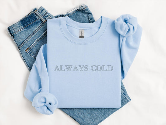 Always Cold Embroidered Crewneck | Golden Stitch Sweatshirt | Gildan 18000 | Cozy Winter Sweater | Minimalist Embroidery | Gift for Her