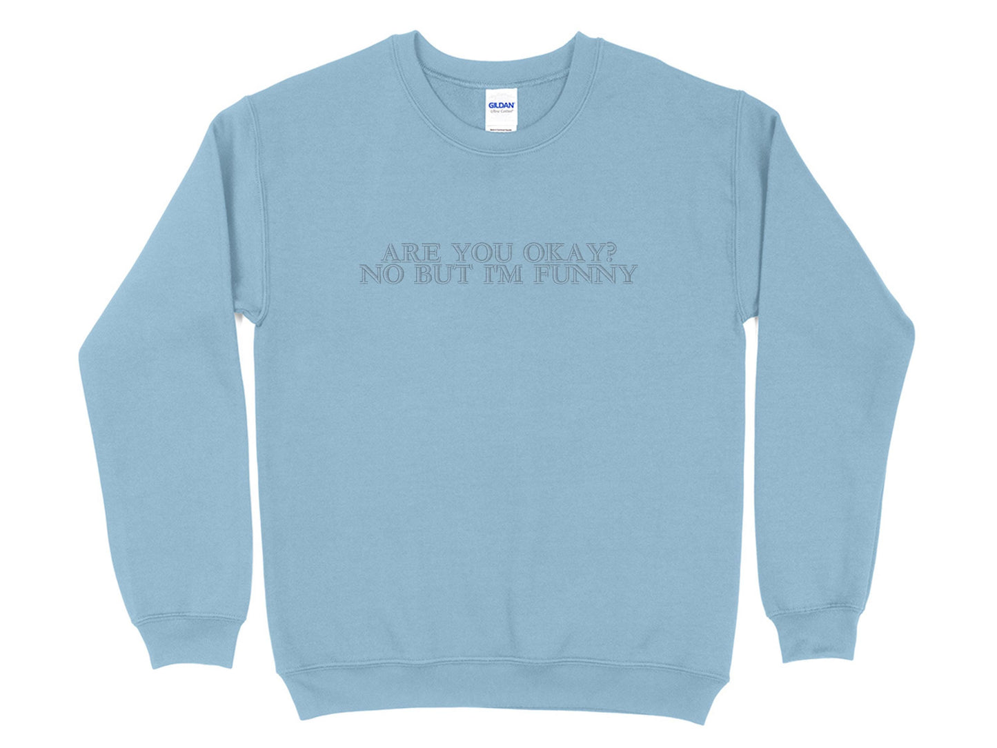 Are You Okay? No But I’m Funny Embroidered Sweatshirt | Gildan 18000 Crewneck | Minimalist Funny Embroidery | Cozy Sweater | Gift for Her
