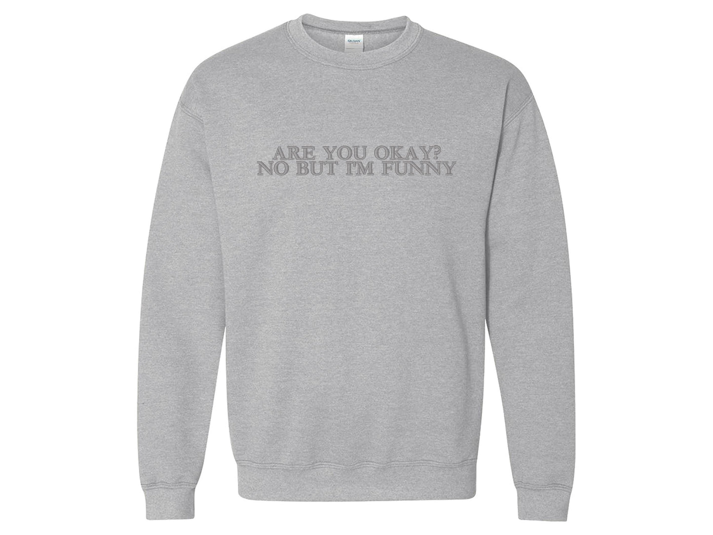 Are You Okay? No But I’m Funny Embroidered Sweatshirt | Gildan 18000 Crewneck | Minimalist Funny Embroidery | Cozy Sweater | Gift for Her