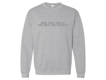 Are You Okay? No But I’m Funny Embroidered Sweatshirt | Gildan 18000 Crewneck | Minimalist Funny Embroidery | Cozy Sweater | Gift for Her