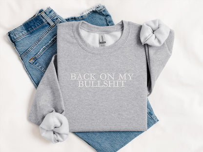 Back On My Bullshit Embroidered Sweatshirt | Gildan 18000 Crewneck | Funny Minimalist Embroidery | Cozy Streetwear Pullover | Gift for Her