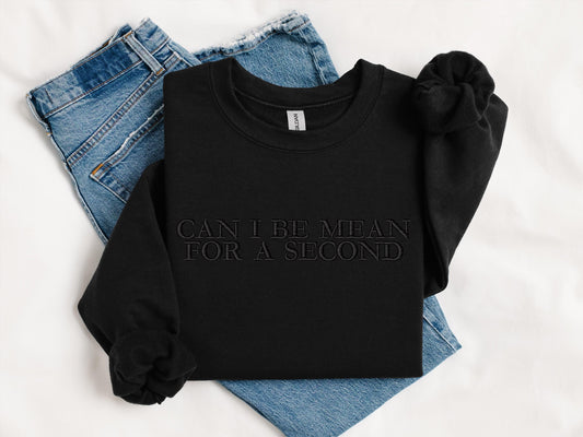 Can I Be Mean For A Second Embroidered Sweatshirt | Gildan 18000 Crewneck | Funny Minimalist Pullover | Cozy Statement Sweater