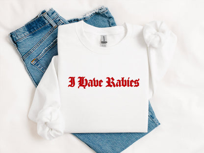 I Have Rabies Embroidered Sweatshirt | Gildan 18000 Crewneck | Funny Chaotic Pullover | Meme Minimalist Sweater | Silly Statement Giftr