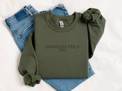 Immediately No Embroidered Sweatshirt | Gildan 18000 Crewneck | Funny Minimalist Pullover | Sarcastic Cozy Statement Sweater
