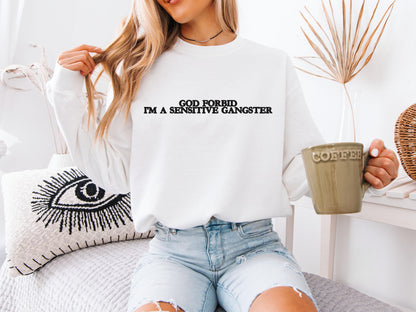 God Forbid I’m a Sensitive Gangster Embroidered Sweatshirt | Gildan 18000 Crewneck | Funny Sarcastic Pullover | Cozy Statement Sweater