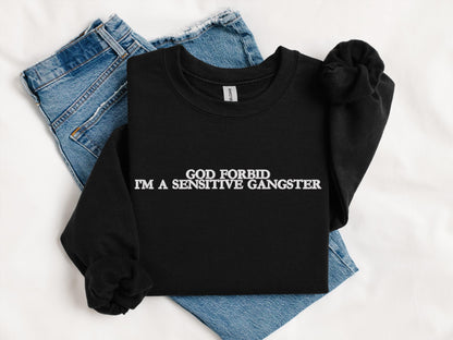 God Forbid I’m a Sensitive Gangster Embroidered Sweatshirt | Gildan 18000 Crewneck | Funny Sarcastic Pullover | Cozy Statement Sweater