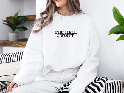 The Hell I Won’t Embroidered Sweatshirt | Gildan 18000 Crewneck | Funny Sarcastic Pullover | Cozy Minimalist Statement Sweater
