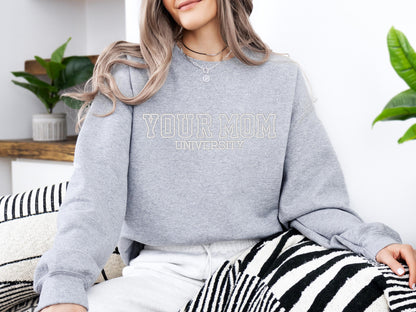 Your Mom University Embroidered Sweatshirt | Gildan 18000 Crewneck | Funny Sarcastic Pullover | Cozy Minimalist Statement Sweater