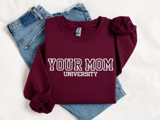 Your Mom University Embroidered Sweatshirt | Gildan 18000 Crewneck | Funny Sarcastic Pullover | Cozy Minimalist Statement Sweater