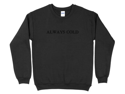 Always Cold Embroidered Crewneck | Golden Stitch Sweatshirt | Gildan 18000 | Cozy Winter Sweater | Minimalist Embroidery | Gift for Her