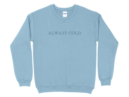 Always Cold Embroidered Crewneck | Golden Stitch Sweatshirt | Gildan 18000 | Cozy Winter Sweater | Minimalist Embroidery | Gift for Her
