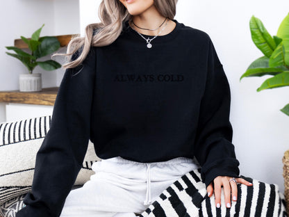 Always Cold Embroidered Crewneck | Golden Stitch Sweatshirt | Gildan 18000 | Cozy Winter Sweater | Minimalist Embroidery | Gift for Her