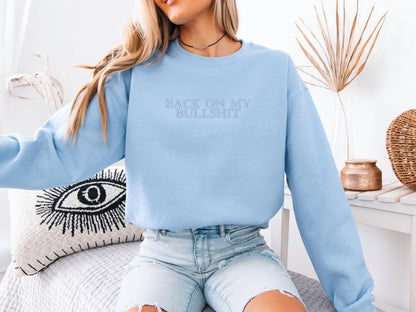 Back On My Bullshit Embroidered Sweatshirt | Gildan 18000 Crewneck | Funny Minimalist Embroidery | Cozy Streetwear Pullover | Gift for Her