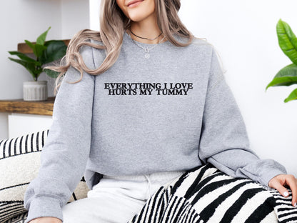 Everything I Love Hurts My Tummy Embroidered Sweatshirt | Gildan 18000 Crewneck | Funny Minimalist Pullover | Cozy Statement Sweater