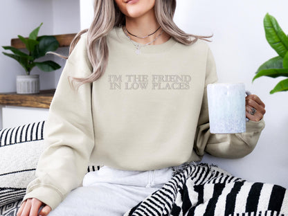I’m the Friend in Low Places Embroidered Sweatshirt | Gildan 18000 Crewneck | Funny Minimalist Pullover | Cozy Statement Sweater