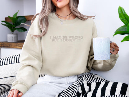 I May Be Wrong But I Doubt It Embroidered Sweatshirt | Gildan 18000 Crewneck | Funny Quote Pullover | Sarcastic Cozy Sweater Gift