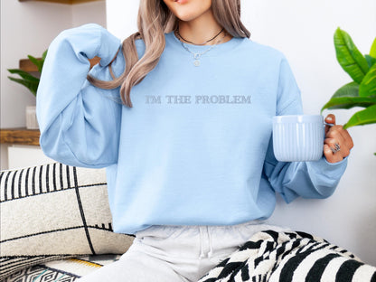 I’m the Problem Embroidered Sweatshirt | Gildan 18000 Crewneck | Funny Quote Pullover | Cozy Embroidered Sweater | Sassy Gift for Her