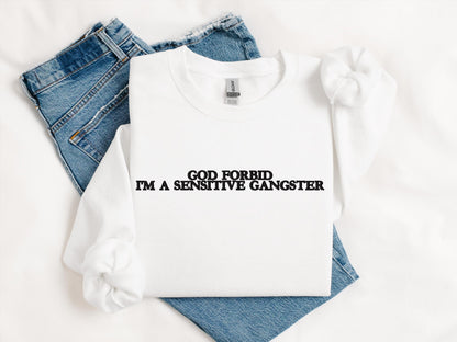 God Forbid I’m a Sensitive Gangster Embroidered Sweatshirt | Gildan 18000 Crewneck | Funny Sarcastic Pullover | Cozy Statement Sweater
