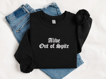 Alive Out of Spite Embroidered Sweatshirt | Gildan 18000 Crewneck | Funny Sarcastic Pullover | Cozy Minimalist Statement Sweater