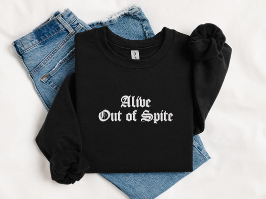 Alive Out of Spite Embroidered Sweatshirt | Gildan 18000 Crewneck | Funny Sarcastic Pullover | Cozy Minimalist Statement Sweater