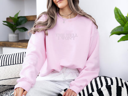 The Hell I Won’t Embroidered Sweatshirt | Gildan 18000 Crewneck | Funny Sarcastic Pullover | Cozy Minimalist Statement Sweater