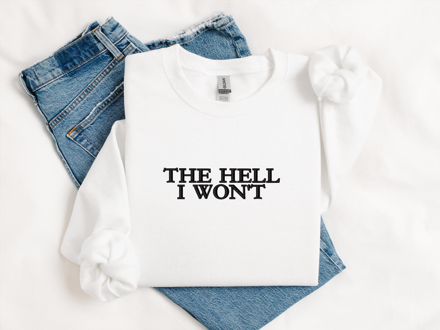 The Hell I Won’t Embroidered Sweatshirt | Gildan 18000 Crewneck | Funny Sarcastic Pullover | Cozy Minimalist Statement Sweater