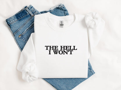 The Hell I Won’t Embroidered Sweatshirt | Gildan 18000 Crewneck | Funny Sarcastic Pullover | Cozy Minimalist Statement Sweater