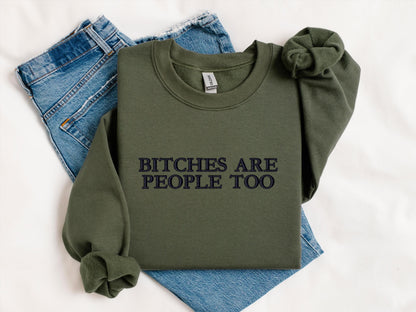 Bitches Are People Too Hoodie | Funny Quote Crewneck Sweatshirt | Sassy Feminist Gift | Cozy Streetwear