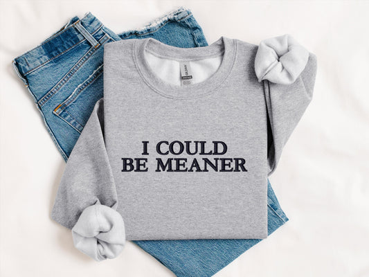 I Could Be Meaner Hoodie | Funny Crewneck Sweatshirt | Sassy Graphic Top | Trendy Streetwear Gift