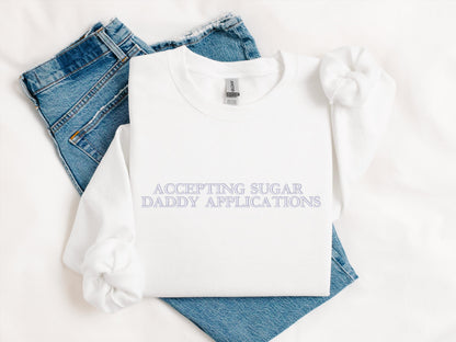 Accepting Sugar Daddy Applications Hoodie | Funny Crewneck Sweatshirt | Sassy Graphic Gift